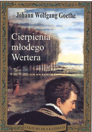 Okładka książki Cierpienia młodego Wertera /  Johann Wolfgang von Goethe ; tł. Franciszek Mirandola.