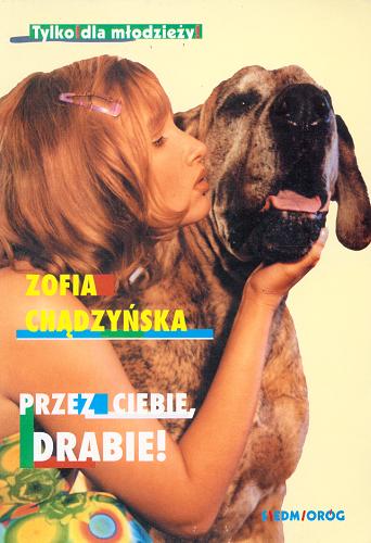 Okładka książki Przez ciebie, Drabie! / Zofia Chądzyńska.