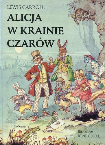 Okładka książki Alicja w Krainie Czarów /  Lewis Carroll [pseud.] ; adaptacja Jane Carruth ; il. Rene Cloke ; tł. Iwona Libucha.