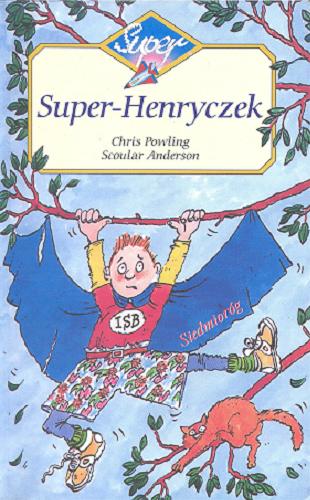 Okładka książki Super-Henryczek / tekst Chris Powling ; ilustracje Scoular Anderson ; przekład Anna Błasiak.