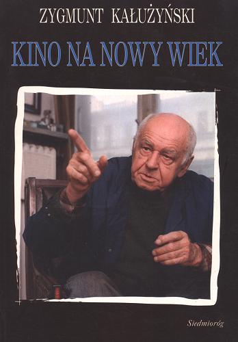 Okładka książki Kino na nowy wiek / Zygmunt Kałużyński.