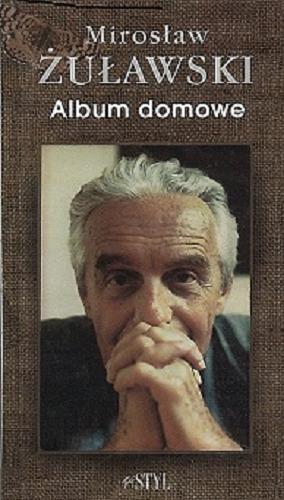Okładka książki Album domowe : felietony 1990-1995 / Mirosław Żuławski ; [posłowie Krystyna Kaszuba].