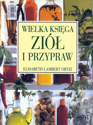 Okładka książki Wielka księga ziół i przypraw / Elizabeth Lambert Ortiz ; przekł. z ang. Anna Czajkowska, Marta Klimek-Lewandowska.