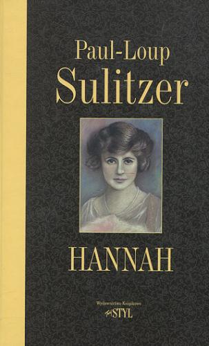Okładka książki Hannah : [powieść inspirowana biografią Heleny Rubinstein] / Paul-Loup Sulitzer ; tł. Katarzyna Skawina.