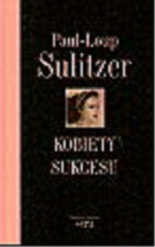 Okładka książki Kobiety sukcesu / Paul-Loup Sulitzer ; przekł. Krystyna i Krzysztof Pruscy.
