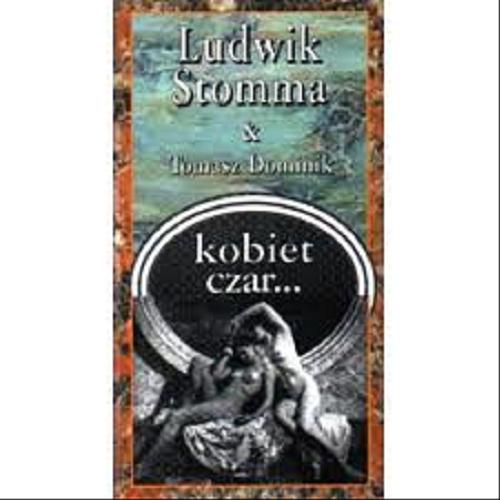 Okładka książki Kobiet czar... / Ludwik Stomma ; Tomasz Dominik.