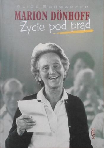 Okładka książki Marion Dönhoff : życie pod prąd / Alice Schwarzer ; tłumaczenie i przypisy Wanda Tycner, Janusz Tycner.