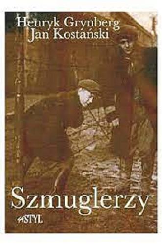 Okładka książki Szmuglerzy / Henryk Grynberg, Jan Kostański.