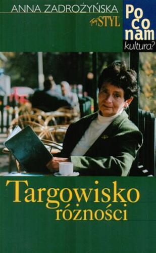 Okładka książki Targowisko różności : spojrzenie na kulturę współczesną / Anna Zadrożyńska.