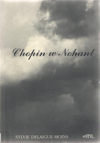 Okładka książki Chopin w Nohant / Sylvie Delaigue-Moins ; tł. Halina Żołek-Wiśniewska.