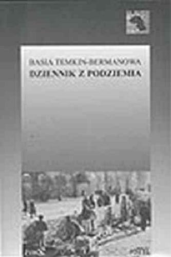 Okładka książki Dziennik z podziemia / Basia Temkin-Bermanowa ; wstęp, opracowanie przypisy Anka Grupińska, Paweł Szapiro.