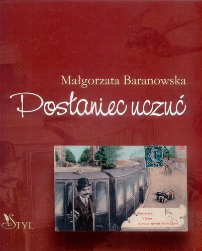 Okładka książki Posłaniec uczuć : prywatna historia pocztówki /  Małgorzata Baranowska.