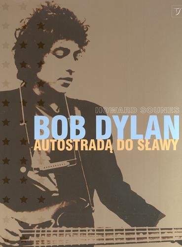 Okładka książki Bob Dylan :autostradą do sławy / Howard Sounes ; tł. Bogusław Lubański.