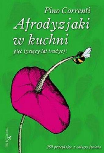 Okładka książki Afrodyzjaki w kuchni : pięć tysięcy lat tradycji / Pino Correnti ; tł. Janina Aleksandrowicz.
