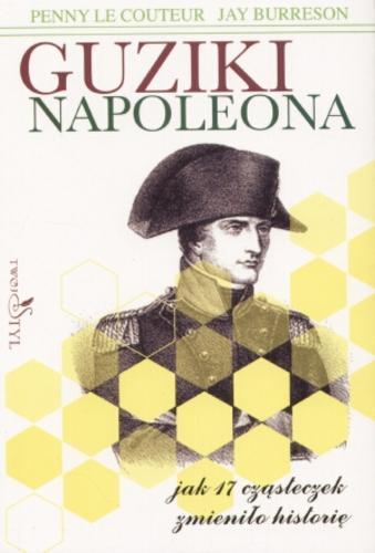 Okładka książki Guziki Napoleona : jak 17 cząsteczek zmieniło historię / Penny Le Couteur ; Jay Burreson ; tł. Wojciech Tyszka.