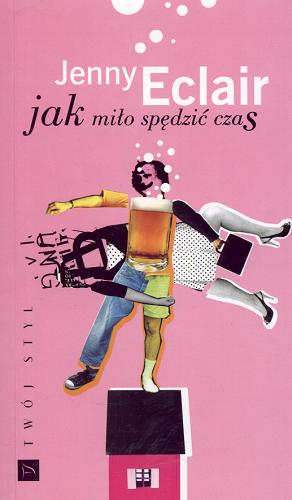 Okładka książki Jak miło spędzić czas / Jenny Eclair ; przełożyła Irena Stąpor.