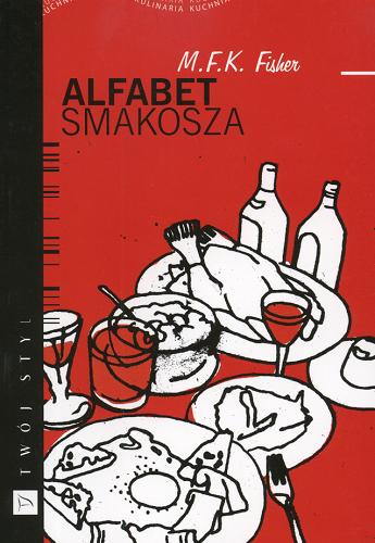 Okładka książki Alfabet smakosza /  M. F. K. Fisher ; przeł. Renata Kopczewska.