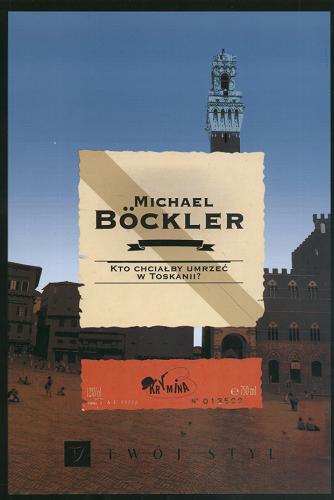 Okładka książki Kto chciałby umrzeć w Toskanii? /  Michael Bockler ; przeł. [z niem.] Danuta Irmińska.