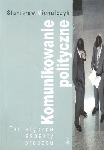 Okładka książki  Komunikowanie polityczne : teoretyczne aspekty pro- cesu  2