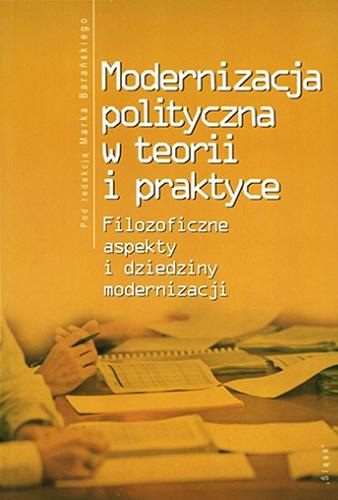 Okładka książki Modernizacja polityczna w teorii i praktyce : filozoficzne aspekty i dziedziny modernizacji / pod red. Marka Barańskiego.