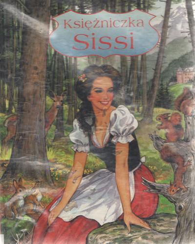 Okładka książki Księżniczka Sissi / Zofia Siewak-Sojka ; Pierre Couronne.