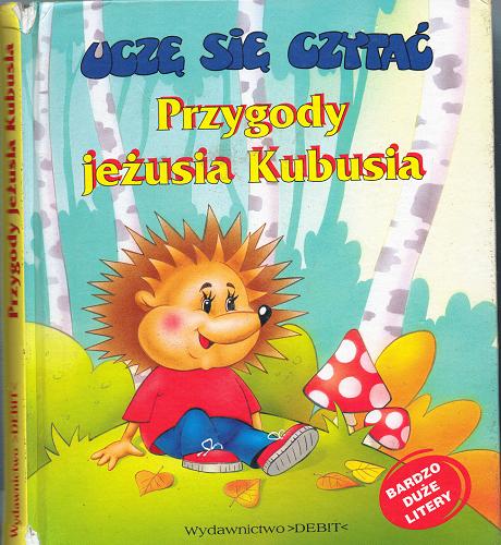 Okładka książki Przygody jeżusia Kubusia /  aut. Patrycja Zarawska ; il. Andrij Melnikow.