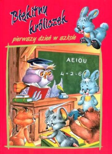 Okładka książki Błękitny króliczek pierwszy dzień w szkole / Jacques Thomas-Bilstein ; il. Carlos Busquets ; il. M. A Batlle ; tł. Agnieszka Krywult.