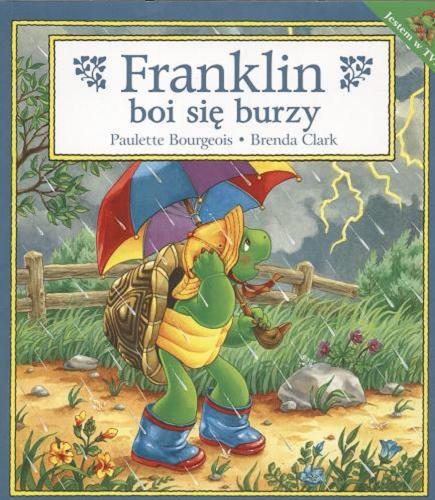 Okładka książki Franklin boi się burzy / tekst Paulette Bourgeois ; il. Brenda Clark ; tł. Patrycja Zarawska.