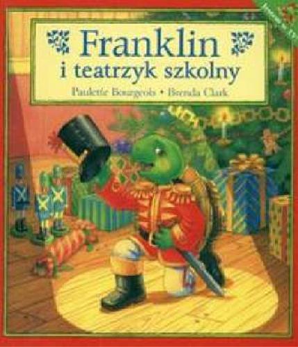 Okładka książki Franklin i teatrzyk szkolny / Paulette Bourgeois ; ilustracje Brenda Clark ; tłumaczenie Patrycja Zarawska.