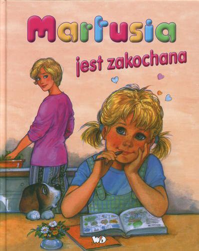 Okładka książki Martusia jest zakochana / Pierre Couronne ; oprac. Patrycja Zarawska ; tł. Krystyna Jankowska.