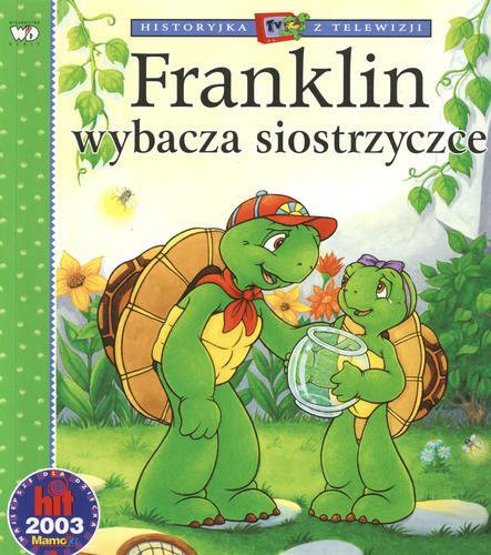 Okładka książki Franklin wybacza siostrzyczce / ścisłą adaptację książkową wersji telewizyjnej napisała Sharon Jennings, a zilustrowały Céleste Gagnon, Alice Sinkner i Shelley Southern ; tłumaczenie Patrycja Zarawska.