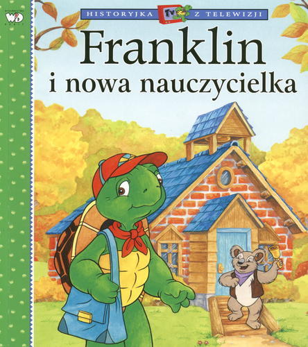 Okładka książki Franklin i nowa nauczycielka / [ścisłą adaptację książkową wersji telewizyjnej napisała Sharon Jennings, a zilustrowała Celeste Ganon, Sasha McIntyre, Alice Sinkler, Jelena Sicic i Shelley Southern., tłumaczenie Patrycja zarawska].