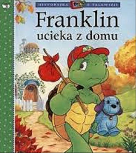 Okładka książki Franklin ucieka z domu / Paulette Bourgeois ; il. Brenda Clark ; tł. Patrycja Zarawska.