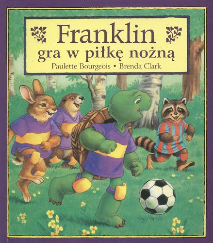 Okładka książki Franklin gra w piłkę nożną / Paulette Bourgeois ; ilustracje Brenda Clark ; tłumaczenie Patrycja Zarawska.