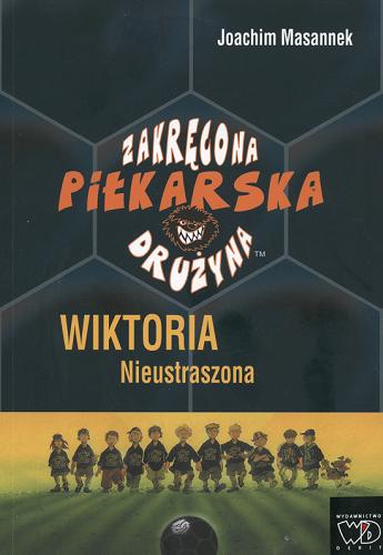 Okładka książki Wiktoria Nieustraszona / Joachim Masannek ; il. Jan Birck ; [tł. z niem. Jolanta Horak].