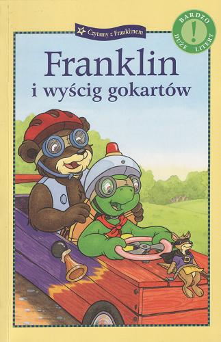 Okładka książki Franklin i wyścig gokartów / [historia została napisana przez Sharon Jennings ; ilustracje Sean Jeffrey, Sasha McIntyre i Jelena Sisic ; tłumaczenie Patrycja Zarawska].