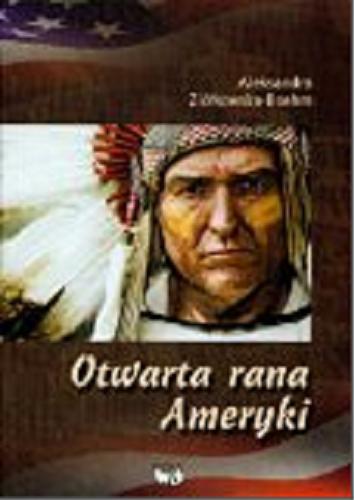 Okładka książki Otwarta rana Ameryki / Aleksandra Ziółkowska-Boehm.