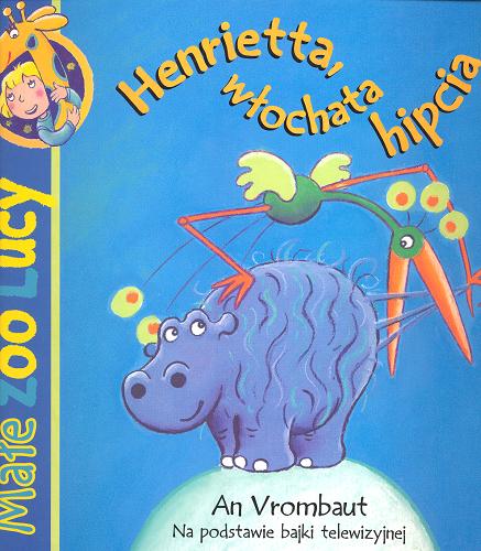 Okładka książki Henrietta, włochata hipcia / An Vrombaut ; przełożyła Patrycja Zarawska.