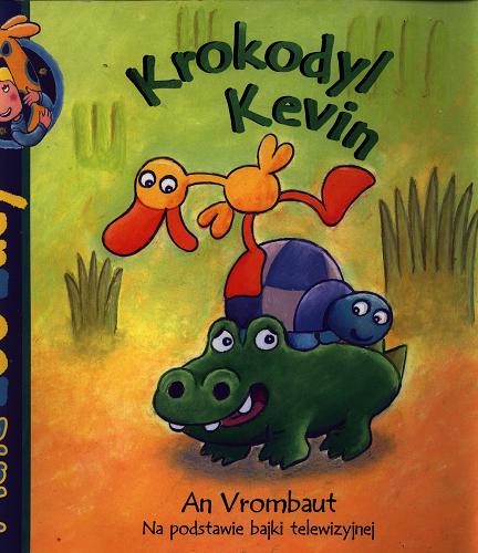 Okładka książki Krokodyl Kevin / An Vrombaut ; tł. Patrycja Zarawska.