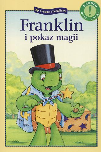 Okładka książki Franklin i pokaz magii / [napisała Sharon Jennings ; ilustracje Sean Jeffrey, Alice Sinkner i Shelley Southern ; tłumaczenie Patrycja Zarawska].