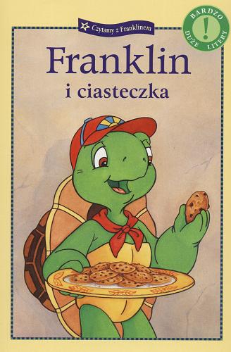 Okładka książki Franklin i ciasteczka / [historia została napisana przez Sharon Jennings ; ilustracje Céleste Gagnon, John Lei, Sasha McIntyre i Shelley Southern ; projekt postaci Franklina Paulette Bourgeois, Brenda Clark ; tłumaczenie Patrycja Zarawska].