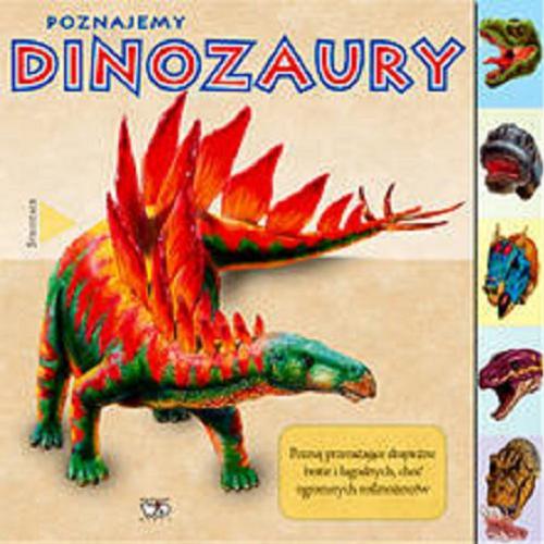 Okładka książki Poznajemy dinozaury : świat przerażających mięsożerców, olbrzymich roślinożerców i dinozaurów wyposażonych w niezwykłą broń / [tł. Patrycja Zarawska].