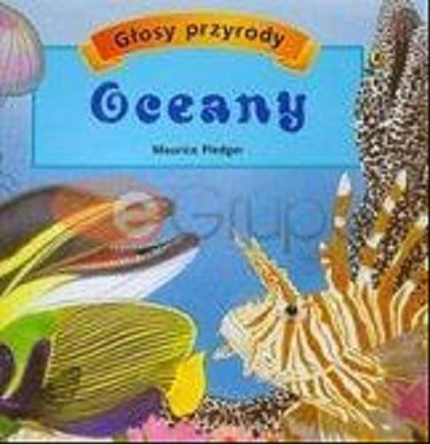 Okładka książki Głosy przyrody Oceany / il.Maurice Pledger ; tekst A.J. Wood, Valerie Davies ; tł. [z ang.] Patrycja Zarawska.