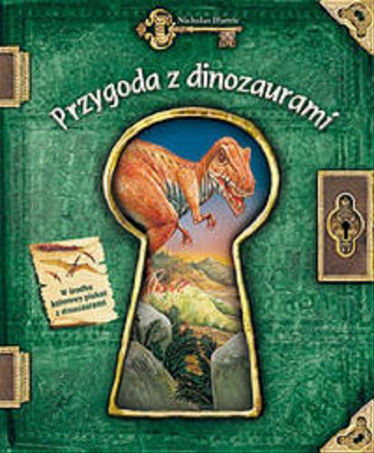 Okładka książki Przygoda z dinozaurami / Nicholas Harris ; tł. Patrycja Zarawska ; il. Peter Dennis.