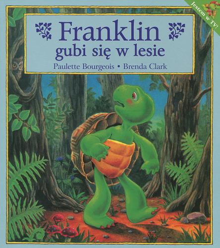 Okładka książki Franklin gubi się w lesie / tekst Paulette Bourgeois ; iustracje Brenda Clark ; tłumaczenie [z ang.] Patrycja Zarawska.