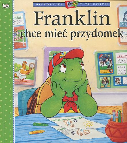 Okładka książki Franklin chce mieć przydomek / [napisała Sharon Jennings ; zilustrowali: John Lei, Sasha McIntyre, Jelena Sisic ; tłumaczenie z angielskiego Patrycja Zarawska].