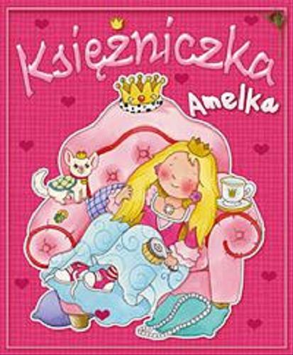 Okładka książki Księżniczka Amelka / il. Eleonora Barsotti ; tekst polski Patrycja Zarawska.