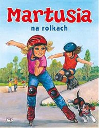Okładka książki Martusia na rolkach / il. Pierre Couronne ; tekst polski Patrycja Zarawska.