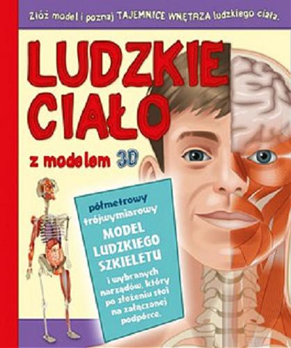 Okładka książki Ludzkie ciało z modelem 3D / [projekt modelu David Hawcock ; tekst Claire Bampton ; tł. Patrycja Zarawska].