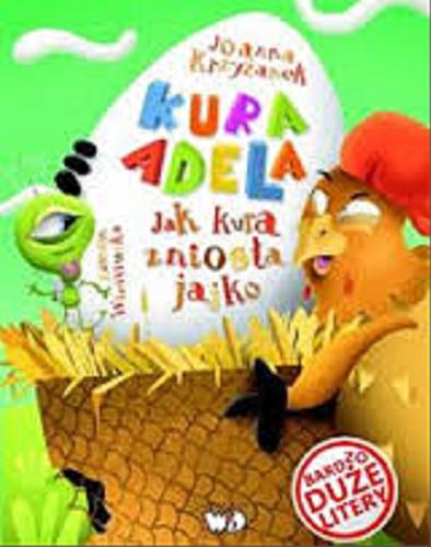 Okładka książki Jak kura zniosła jajko / Joanna Krzyżanek ; ilustracje Zenon Wiewiurka.